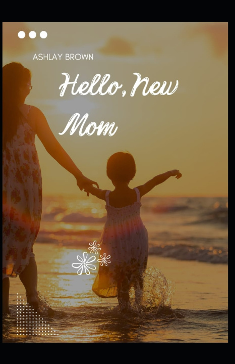 Book HELLOW,NEW MOM! ASHLAY BROWN