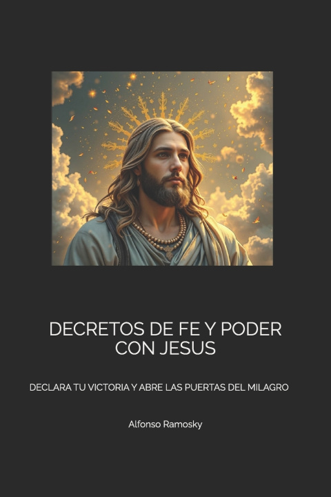 Kniha DECRETOS DE FE Y PODER CON JESUS Alfonso Ramosky