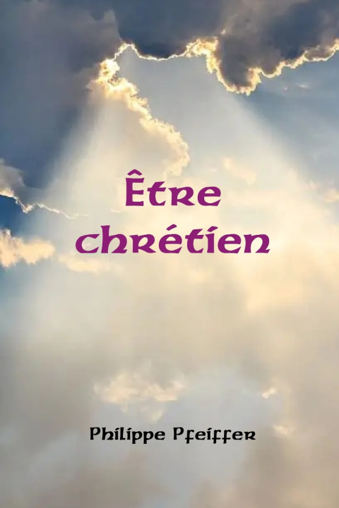 Kniha Être chrétien Philippe Pfeiffer