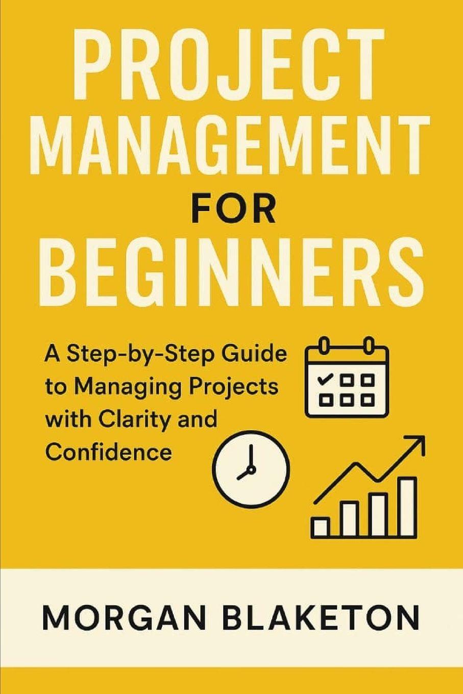 Book PROJECT MANAGEMENT FOR BEGINNERS Morgan Blaketon