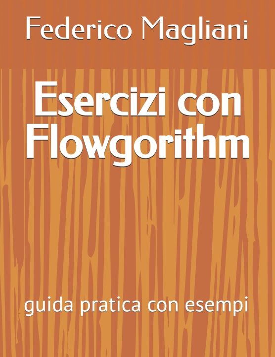 Book Esercizi con Flowgorithm Federico Magliani