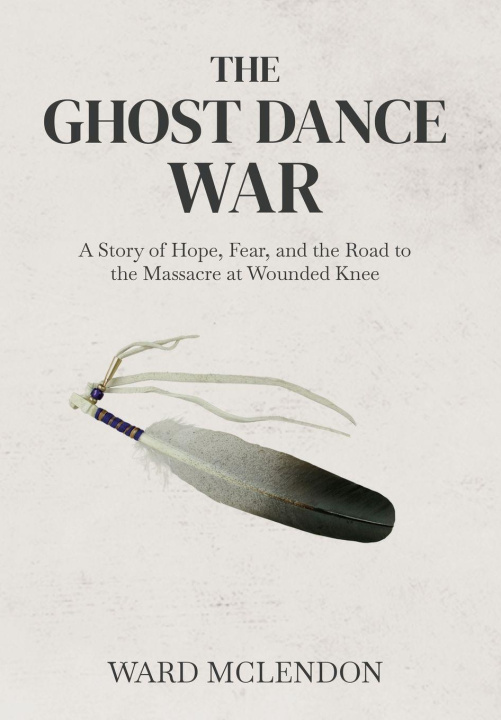 Kniha The Ghost Dance War Ward McLendon