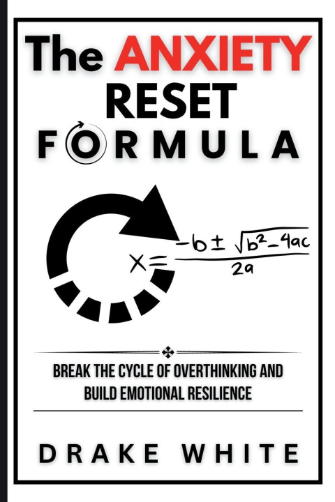 Knjiga The Anxiety Reset Formula Drake White