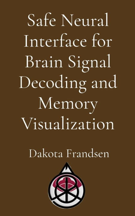 Kniha Safe Neural Interface for Brain Signal Decoding and Memory Visualization Frandsen