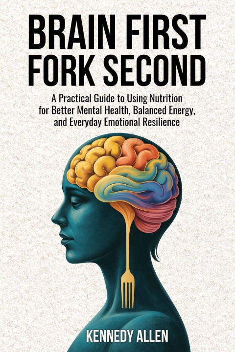 Könyv Brain First, Fork Second Kennedy Allen