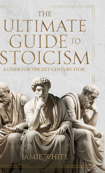 Kniha The Ultimate Guide to Stoicism Jamie White