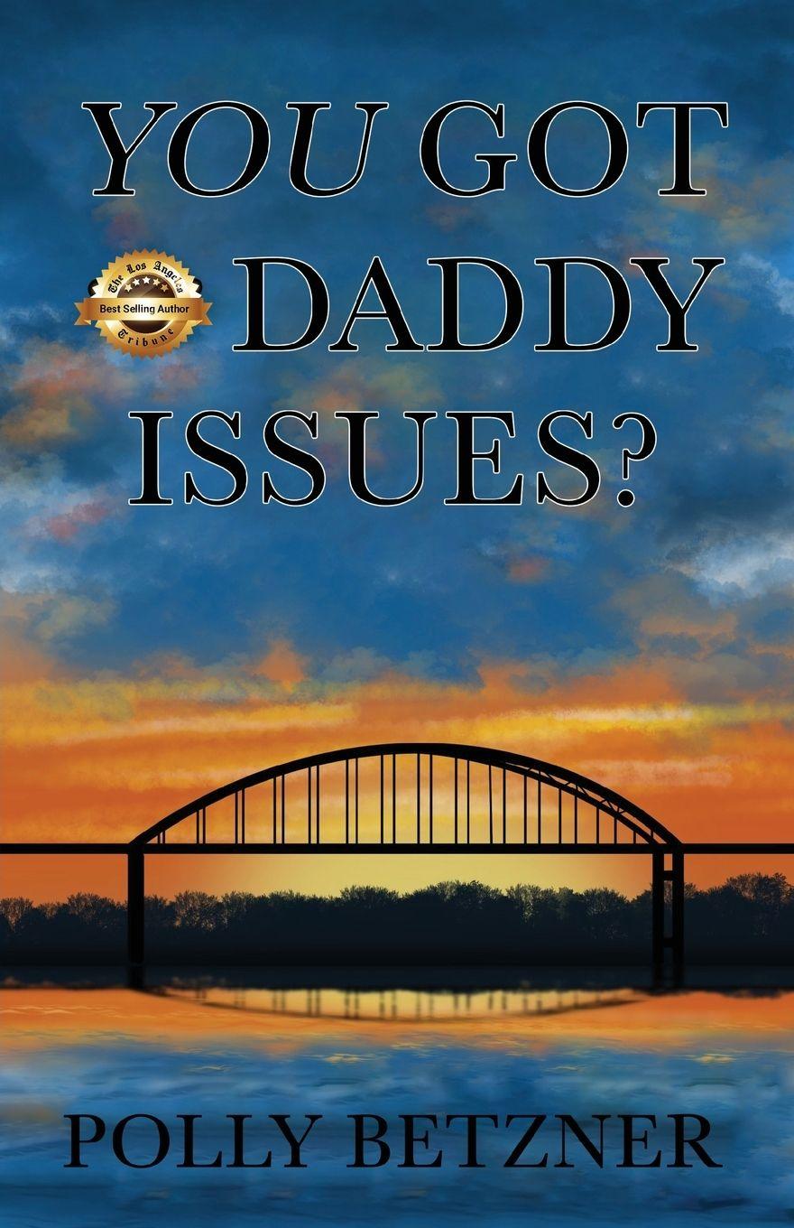 Knjiga You Got Daddy Issues? Polly Betzner Walshin