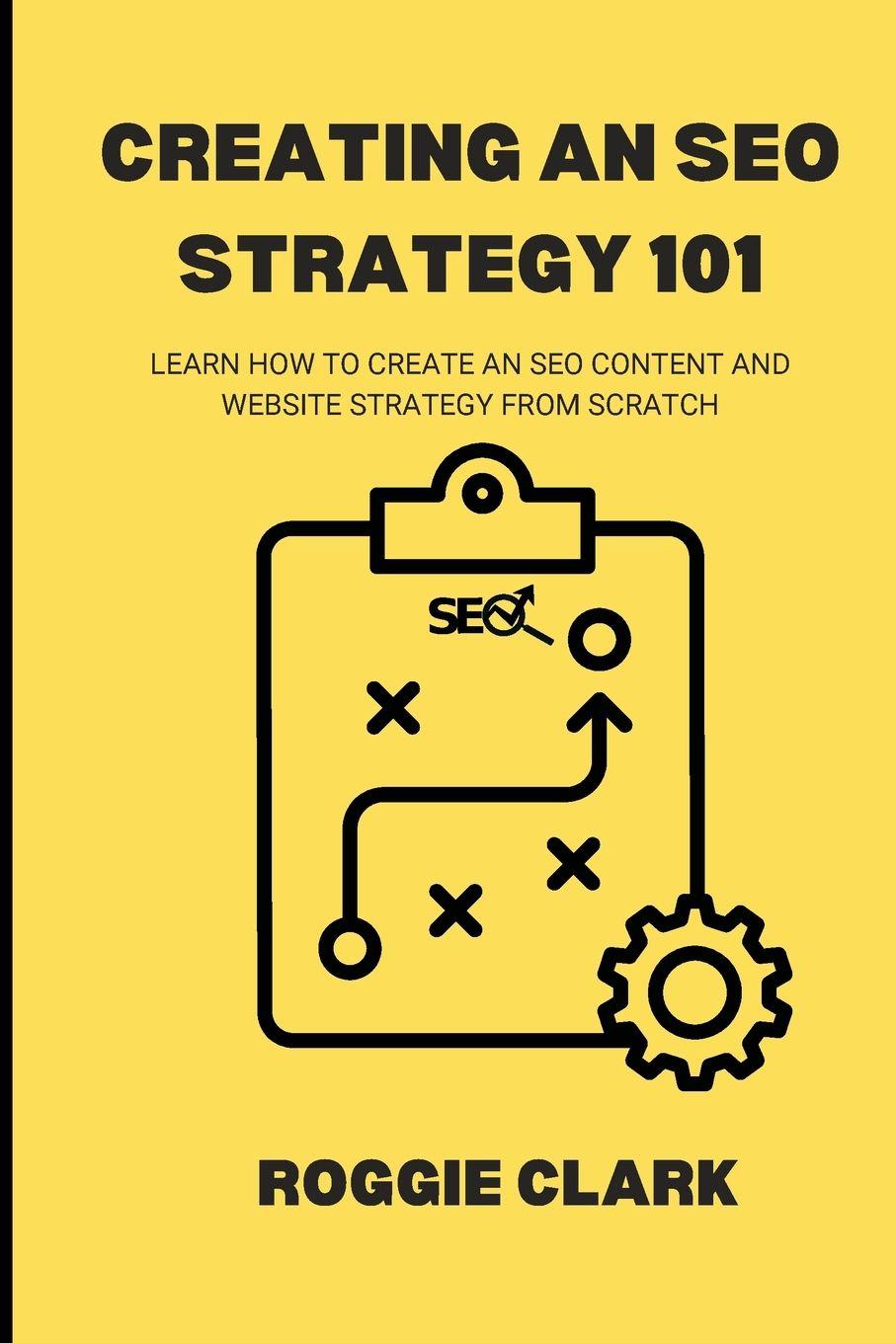 Knjiga Creating An SEO Strategy 101 Roggie Clark