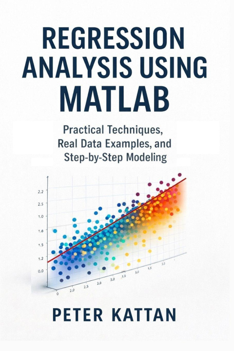 Kniha Regression Analysis Using MATLAB Peter I. Kattan