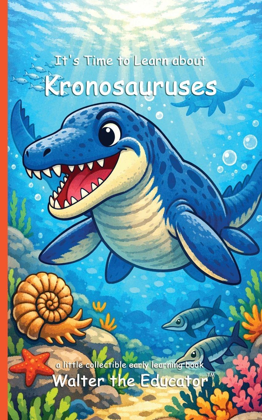 Kniha It's Time to Learn about Kronosauruses Walter the Educator