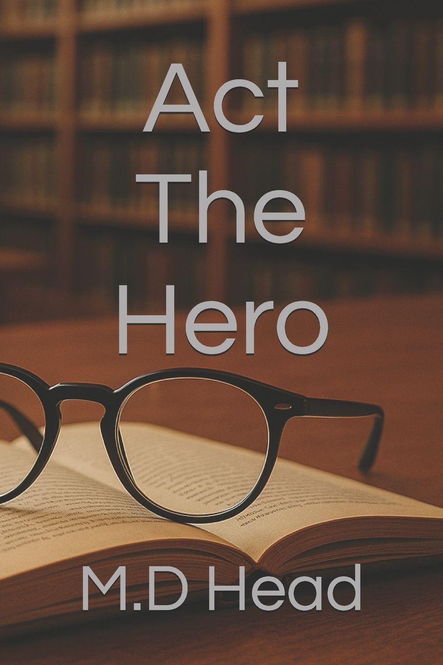 Knjiga Act The Hero M.D Head