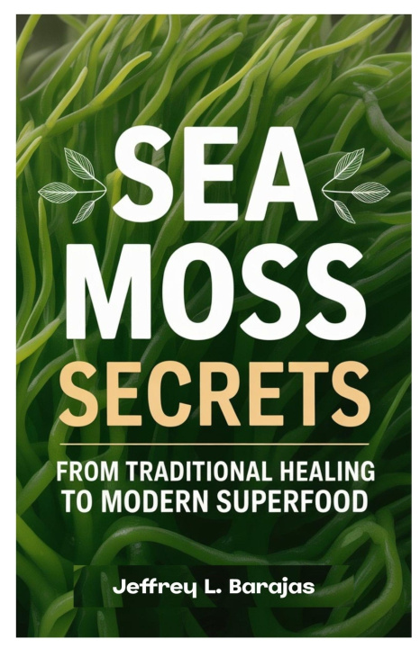Könyv Sea Moss Secrets Jeffrey L. Barajas