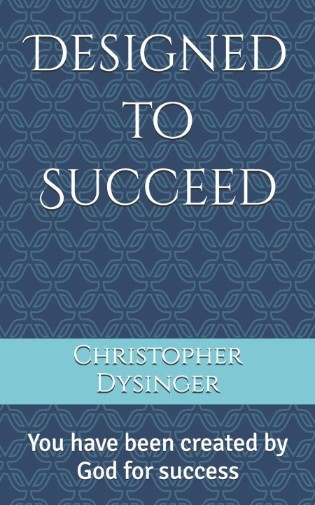 Kniha Designed to Succeed Christopher P Dysinger