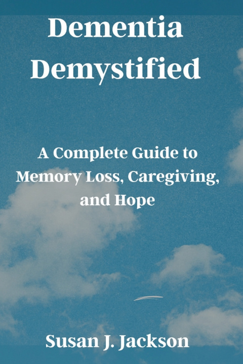 Kniha Dementia Demystified Susan J. Jackson