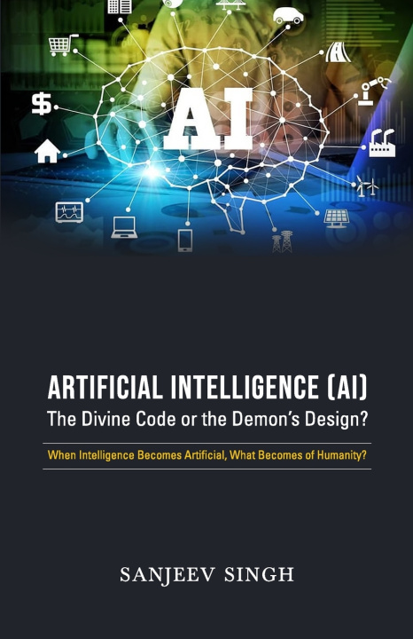Kniha Artificial Intelligence [AI]The divine Code Or the Devil's Design? Sanjeev Singh
