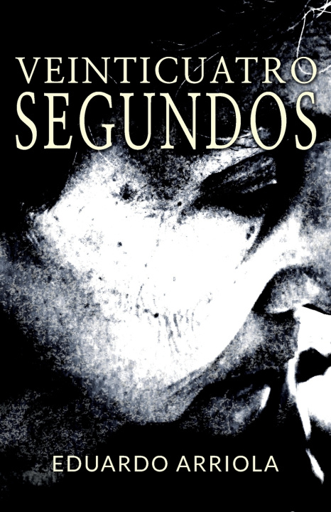 Kniha Veinticuatro Segundos Eduardo E. Arriola