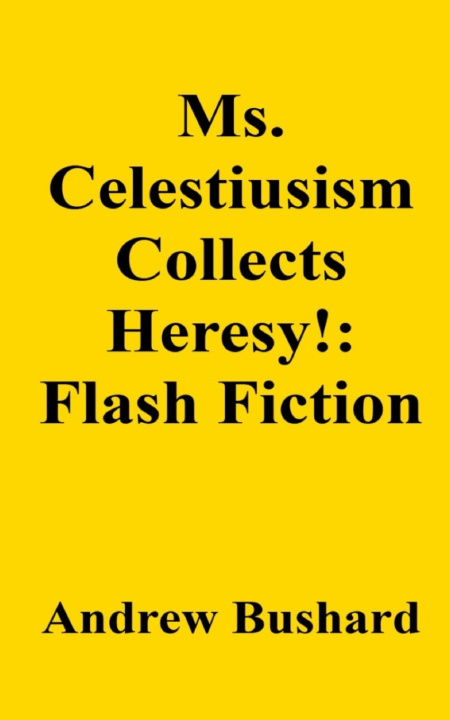 Könyv Ms. Celestiusism Collects Heresy! Andrew Bushard