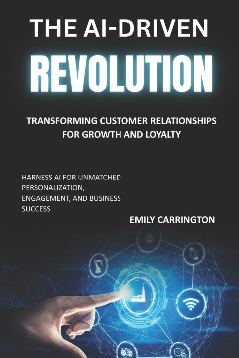 Knjiga The AI-Driven Revolution Emily Carrington
