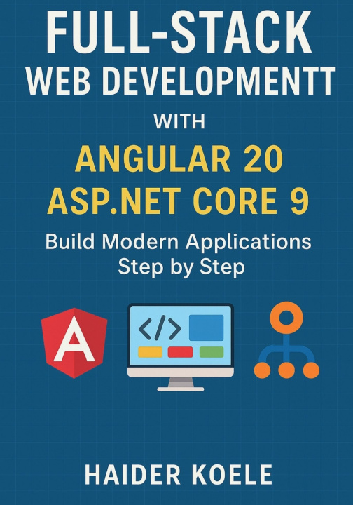 Kniha Full-Stack Web Development with Angular 20 and ASP.NET Core 9 Haider Koele