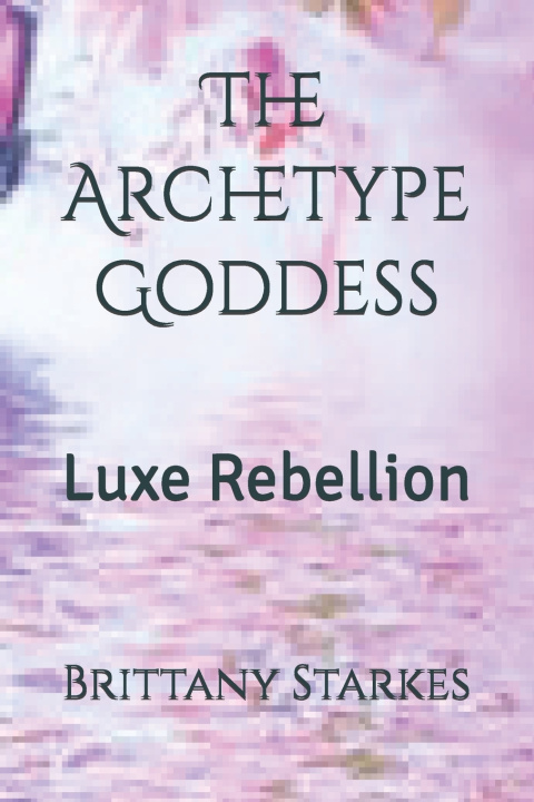 Kniha The Archetype Goddess Brittany Ariel Starkes