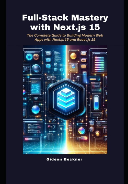 Kniha Full-Stack Mastery with Next.js 15 Gideon Beckner