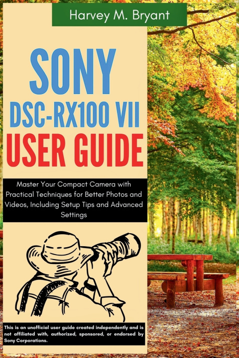 Book Sony DSC-RX100 VII User Guide Harvey M. Bryant