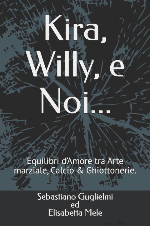 Knjiga Kira, Willy, e Noi... Elisabetta Mele