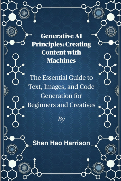 Kniha Generative AI Principles Shen Hao Harrison