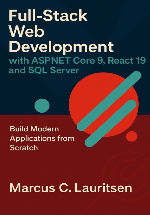 Könyv Full-Stack Web Development with ASP.NET Core 9, React 19, and SQL Server Marcus C. Lauritsen