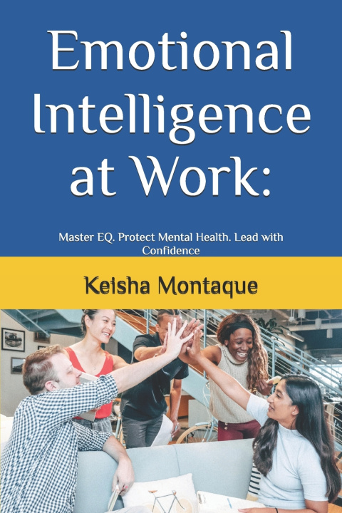 Kniha Emotional Intelligence at Work Keisha Montaque