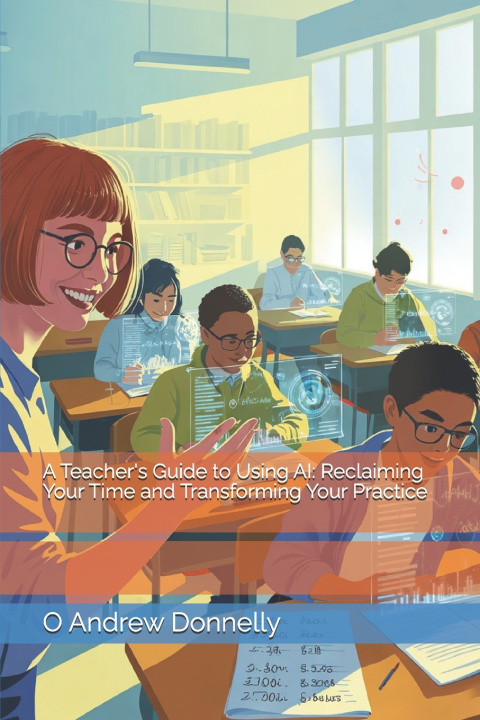 Book A Teacher's Guide to Using AI O Andrew Donnelly