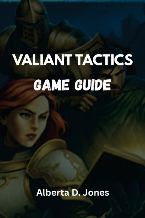 Kniha VALIANT TACTICS GAME GUIDE Alberta D. Jones