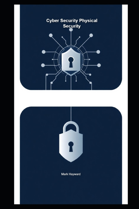 Kniha Cyber Security Physical Security Mark Hayward