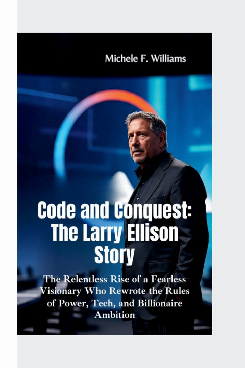 Book CODE AND CONQUEST-THE LARRY ELLISON STORY Michele F. Williams