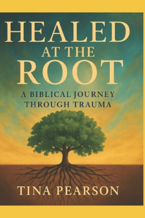 Kniha Healed at the Root Tina Pearson