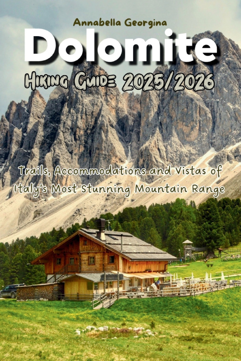 Knjiga Dolomites Hiking Guide 2025-2026 Annabella Georgina