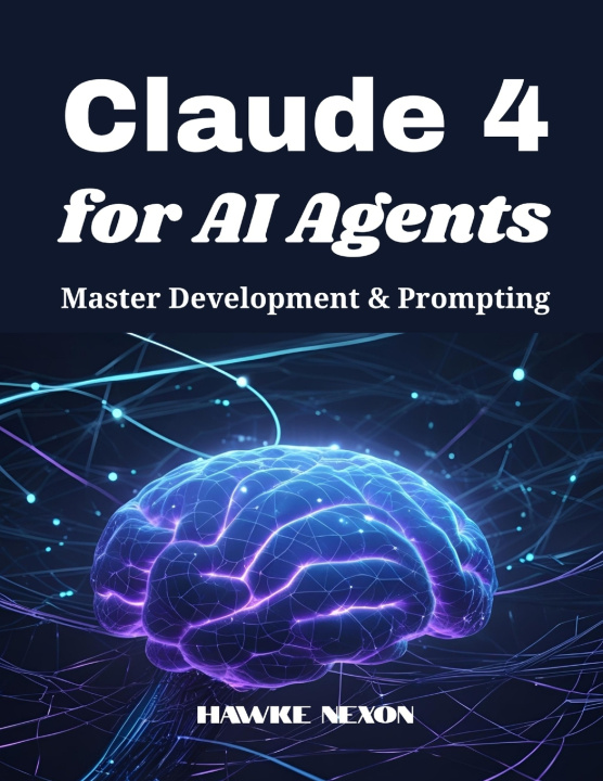 Könyv Claude 4 for AI Agents Hawke Nexon