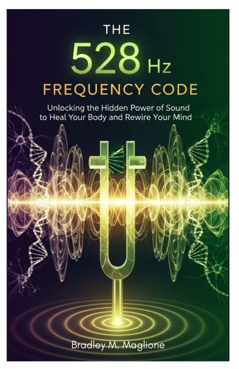 Kniha The 528 Hz Frequency Code Bradley M. Maglione