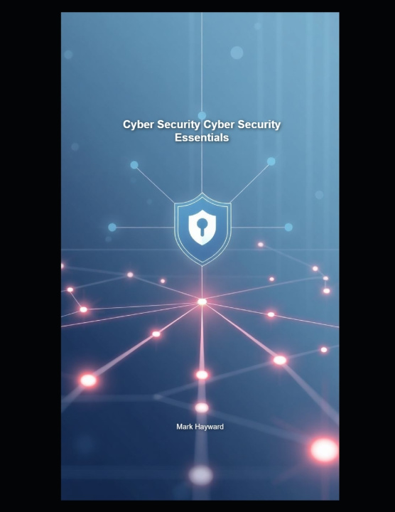 Kniha Cyber Security Cyber Security Essentials Mark Hayward