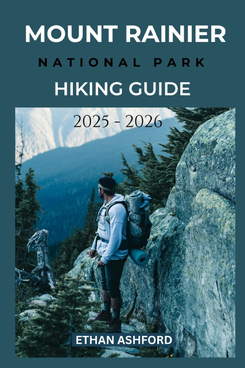 Kniha MOUNT RAINIER NATIONAL PARK HIKING GUIDE 2025 - 2026 ETHAN ASHFORD