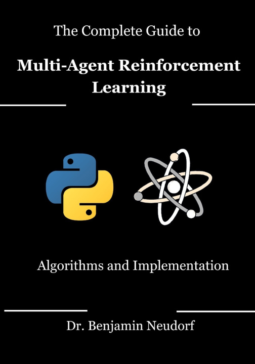 Kniha The Complete Guide to Multi-Agent Reinforcement Learning Dr. Benjamin Neudorf