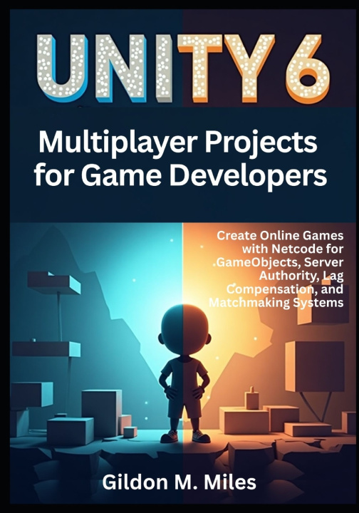 Könyv Unity 6 Multiplayer Projects for Game Developers Gildon M. Miles