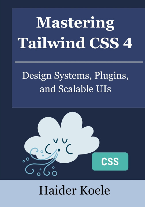 Könyv Mastering Tailwind CSS 4 Haider Koele
