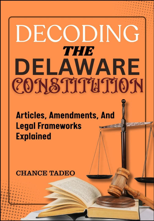 Könyv DECODING THE DELAWARE CONSTITUTION CHANCE TADEO