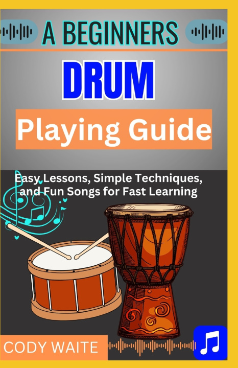 Kniha A Beginner Drum Playing Guide Cody Waite