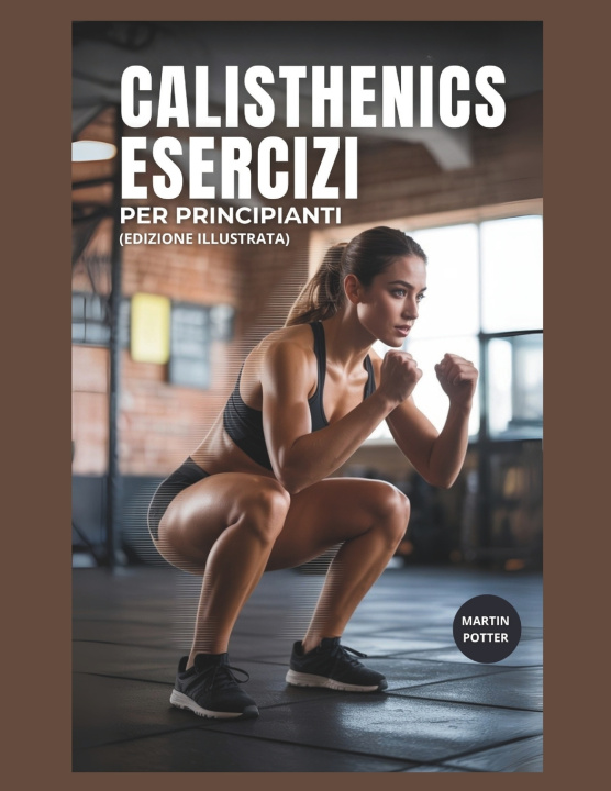 Kniha Calisthenics Esercizi Per Principianti Martin Potter