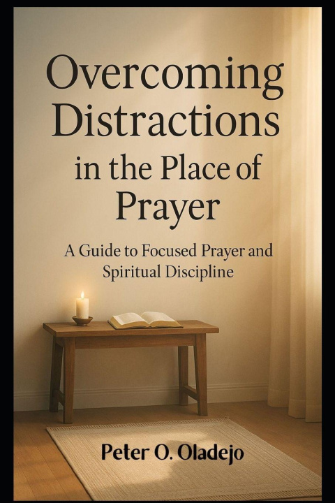 Knjiga Overcoming Distractions in the Place of Prayer Peter O. Oladejo