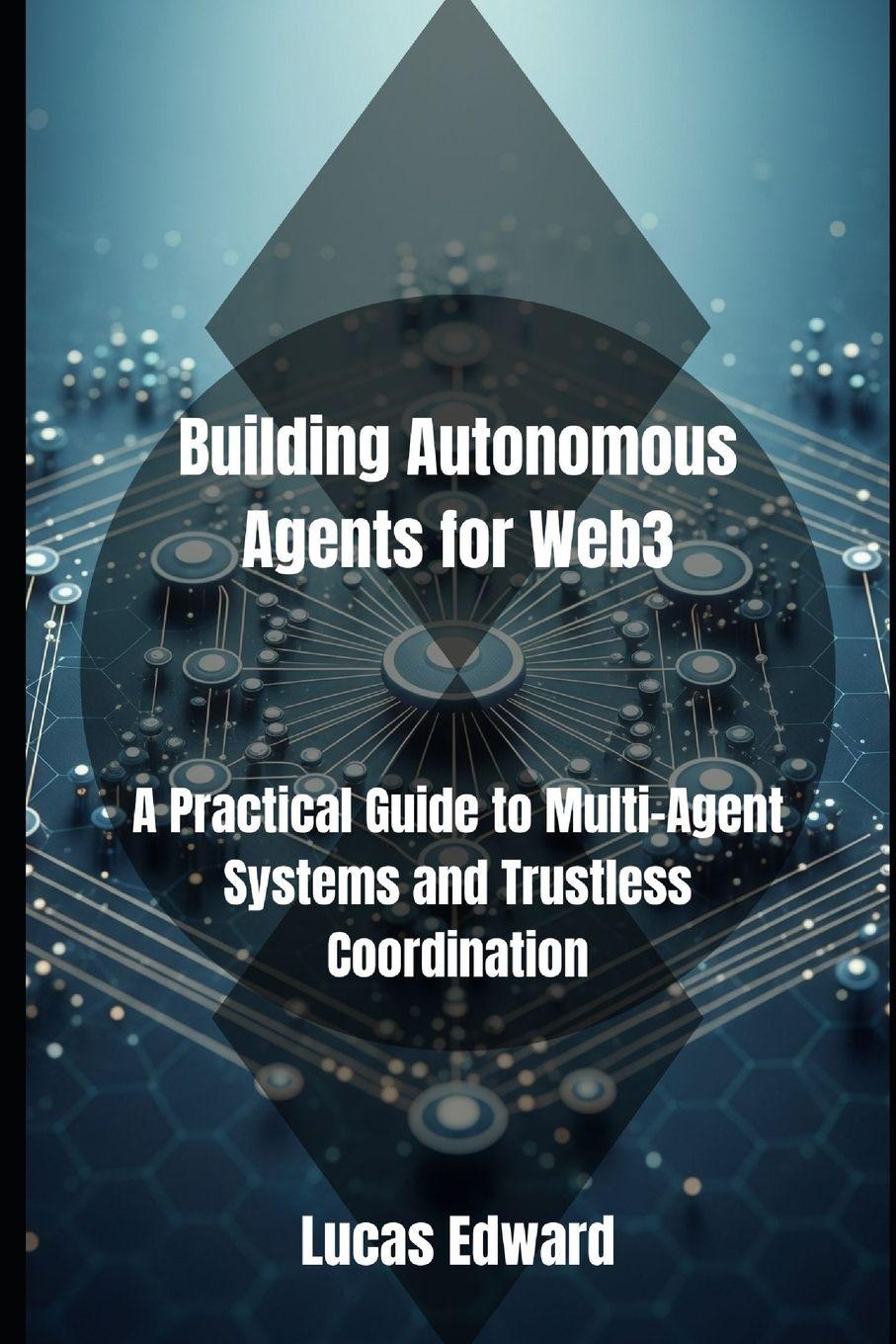 Knjiga Building Autonomous Agents for Web3 Lucas Edward