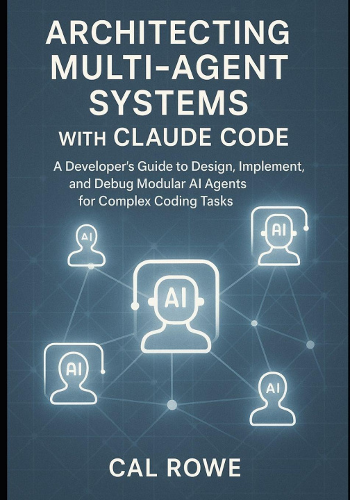 Könyv Architecting Multi-Agent Systems with Claude Code Cal Rowe