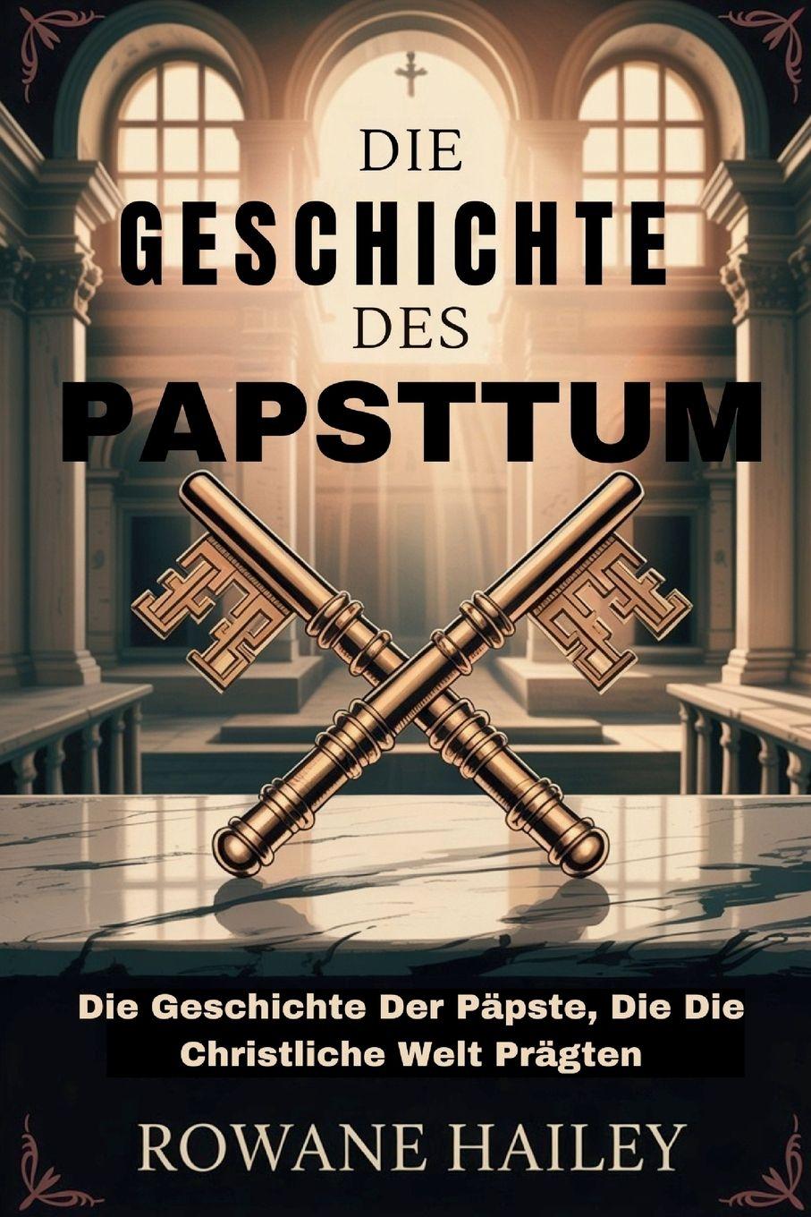 Kniha Die Geschichte des Papsttum Rowane Hailey